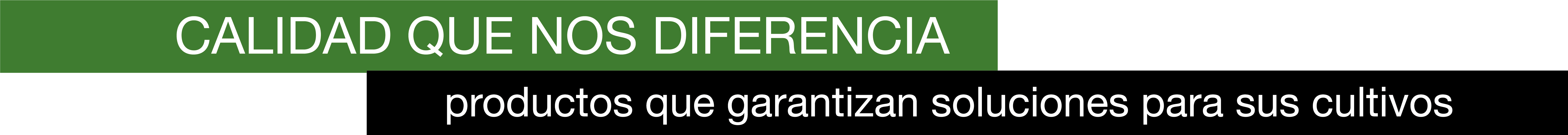 CALIDAD QUE NOS DIFERENCIA. Productos que garantizan soluciones para sus cultivos